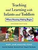 Teaching and Learning with Infants and Toddlers Where Meaning-Making Begins 2nd 9780807764183 Front Cover
