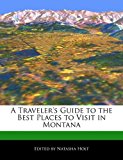 Traveler's Guide to the Best Places to Visit in Montan 2010 9781171147183 Front Cover