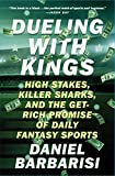 Dueling with Kings High Stakes, Killer Sharks, and the Get-Rich Promise of Daily Fantasy Sports 2018 9781501146183 Front Cover