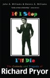 If I Stop, I'll Die The Comedy and Tragedy of Richard Pryor 2nd 2006 9781560259183 Front Cover