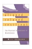 Aligned, Relaxed, Resilient The Physical Foundations of Mindfulness 2000 9781570625183 Front Cover