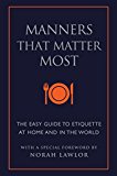 Manners That Matter Most The Easy Guide to Etiquette at Home and in the World 2014 9781578265183 Front Cover