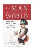 Man Who Tried to Buy the World Jean-Marie Messier and Vivendi Universal 2003 9781591840183 Front Cover