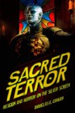 Sacred Terror Religion and Horror on the Silver Screen cover art