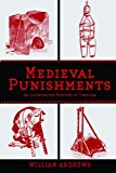Medieval Punishments An Illustrated History of Torture 2013 9781620876183 Front Cover