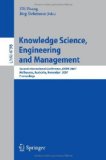 Knowledge Science, Engineering and Management Second International Conference, KSEM 2007, Melbourne, Australia, November 28-30, 2007, Proceedings 2007 9783540767183 Front Cover