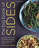 Big Book of Sides More Than 450 Recipes for the Best Vegetables, Grains, Salads, Breads, Sauces, and More: a Cookbook