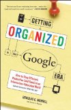 Getting Organized in the Google Era How to Stay Efficient, Productive (and Sane) in an Information-Saturated World 2011 9780385528184 Front Cover