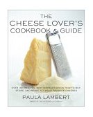 Cheese Lover's Cookbook and Guide Over 100 Recipes, with Instruction on How to Buy, Store, and Serve All Your Favorite Cheeses 2000 9780684863184 Front Cover