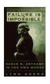 Failure Is Impossible Susan B. Anthony in Her Own Words cover art