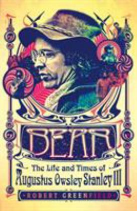 Bear The Life and Times of Augustus Owsley Stanley III  9781250139184 Front Cover