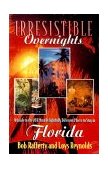 Irresistible Overnights A Guide to the 203 Most Delightfully Different Places to Stay in Florida 2000 9781558538184 Front Cover