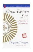 Great Eastern Sun The Wisdom of Shambhala  9781570628184 Front Cover