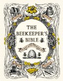 Beekeeper's Bible Bees, Honey, Recipes and Other Home Uses  9781584799184 Front Cover