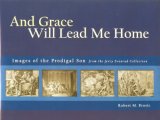 And Grace Will Lead Me Home The Jerry Evenrud Collection of Images of the Parable of the Prodigal Son cover art