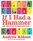 If I Had a Hammer More Than 100 Easy Fixes and Weekend Projects 2008 9780061353185 Front Cover