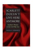 Scarlett Doesn't Live Here Anymore Southern Women in the Civil War Era cover art