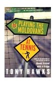 Playing the Moldovans at Tennis 2002 9780312305185 Front Cover