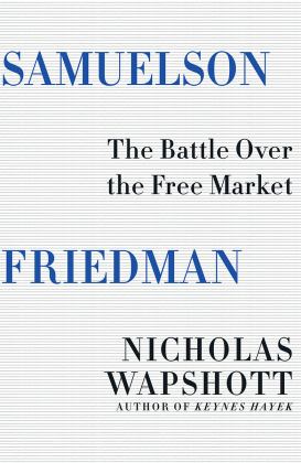Samuelson Friedman The Battle over the Free Market  9780393285185 Front Cover
