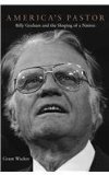 America's Pastor Billy Graham and the Shaping of a Nation cover art