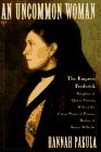 Uncommon Woman : Empress Frederick, Daughter of Queen Victoria, Wife of the Crown Prince of Prussia, Mother of Kaiser Wilhelm  9780684808185 Front Cover