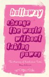 Change the World Without Taking Power: the Meaning of Revolution Today  cover art