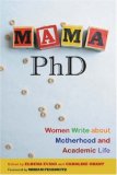 Mama, PhD Women Write about Motherhood and Academic Life 2008 9780813543185 Front Cover