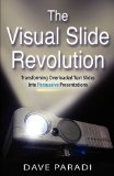 Visual Slide Revolution : Five Steps to Transform Overloaded Text Slides into Persuasive Presentations 2008 9780969875185 Front Cover