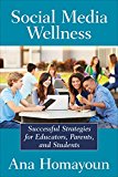 Social Media Wellness Helping Tweens and Teens Thrive in an Unbalanced Digital World  9781483358185 Front Cover