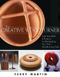 The Creative Woodturner: Inspiring Ideas and Projects for Developing Your Own Woodturning Style 2014 9781610352185 Front Cover