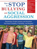 How to Stop Bullying and Social Aggression Elementary Grade Lessons and Activities That Teach Empathy, Friendship, and Respect 2012 9781620872185 Front Cover
