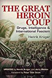 Great Heroin Coup Drugs, Intelligence and International Fascism  9781634240185 Front Cover