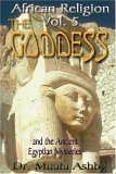 Goddess and the Ancient Egyptian Mysteries Mysticism of Goddess Worship in Ancient Egypt 1997 9781884564185 Front Cover