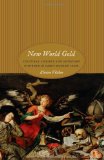 New World Gold Cultural Anxiety and Monetary Disorder in Early Modern Spain  9780226856186 Front Cover