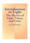 Introduction to Light The Physics of Light, Vision, and Color