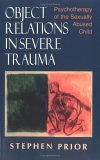 Object Relations in Severe Trauma Psychotherapy of the Sexually Abused Child cover art