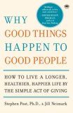 Why Good Things Happen to Good People How to Live a Longer, Healthier, Happier Life by the Simple Act of Giving 2008 9780767920186 Front Cover