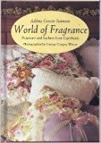 World of Fragrance : Potpourri and Sachets from Caprilands 1992 9780792456186 Front Cover
