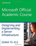 Exam 70-413 Designing and Implementing a Server Infrastructure  cover art
