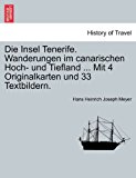 Die Insel Tenerife Wanderungen Im Canarischen Hoch- und Tiefland Mit 4 Originalkarten und 33 Textbildern 2011 9781241340186 Front Cover