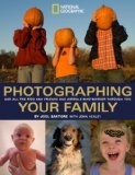 Photographing Your Family And All the Kids and Friends and Animals Who Wander Through Too 2008 9781426202186 Front Cover