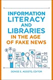 Information Literacy and Libraries in the Age of Fake News  9781440864186 Front Cover