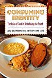 Consuming Identity The Role of Food in Redefining the South  9781496809186 Front Cover