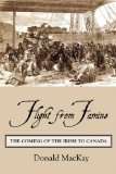 Flight from Famine The Coming of the Irish to Canada 2009 9781554884186 Front Cover