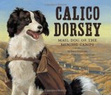 Calico Dorsey Mail Dog of the Mining Camps 2010 9781582463186 Front Cover