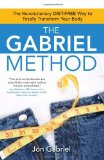 Gabriel Method The Revolutionary DIET-FREE Way to Totally Transform Your Body 2008 9781582702186 Front Cover