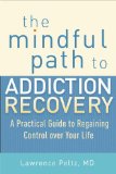 Mindful Path to Addiction Recovery A Practical Guide to Regaining Control over Your Life cover art