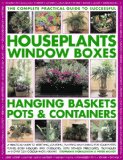 Complete Guide to Successful Houseplants, Window Boxes, Hanging Baskets, Pots and Containers A Practical Guide to Selecting, Locating, Planting and Caring for Potted Plants Indoors and Outdoors, with Detailed Directories, Techniques and Tips, and over 2200 Color Photographs 2010 9781844769186 Front Cover