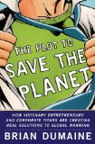 Plot to Save the Planet : How Visionary Entrepreneurs and Corporate Titans Are Creating Real Solutions to Global Warming 2008 9780307406187 Front Cover