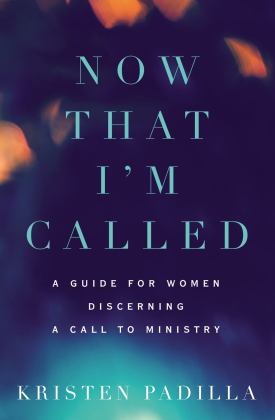 Now That I'm Called A Guide for Women Discerning a Call to Ministry  9780310532187 Front Cover